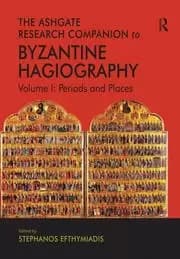 The Ashgate Research Companion to Byzantine Hagiography Volume I: Periods and Places