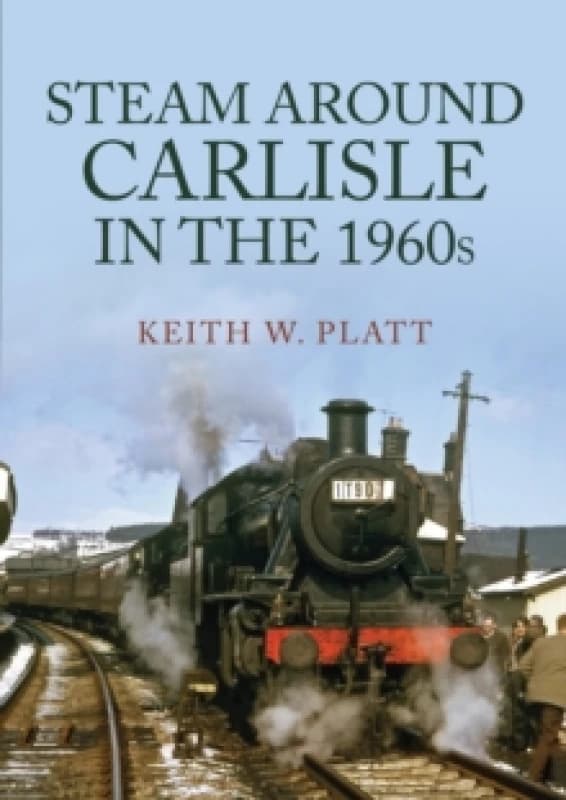 Steam Around Carlisle in the 1960s Paperback / softback
