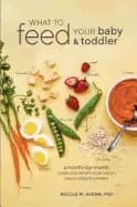 what to feed your baby and toddler a month by month guide to support your c