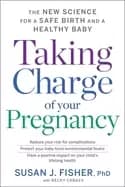 taking charge of your pregnancy the new science for a safe birth and a heal