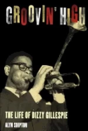 groovin high the life of dizzy gillespie