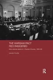 The Warsaw Pact Reconsidered International Relations in Eastern Europe 1955-1969
