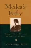 medeas folly women relationships and the search for intimacy