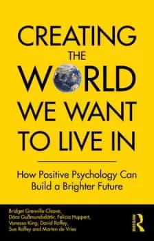 Creating The World We Want To Live InHow Positive Psychology Can Build a Brighter Future