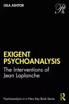Exigent PsychoanalysisThe Interventions of Jean Laplanche