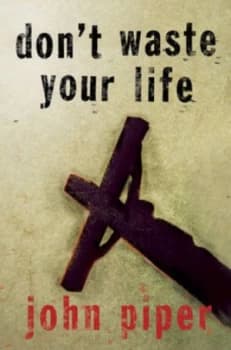 Dont Waste Your Life by John Piper Book