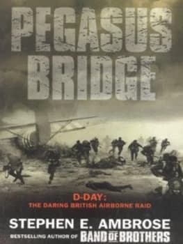 Pegasus Bridge by Stephen E Ambrose Paperback