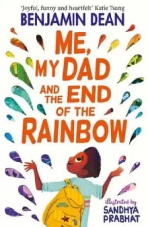 Me my dad and the end of the rainbow by Benjamin Dean