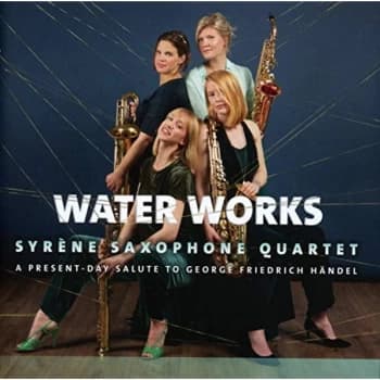 Syrene Saxophone Quartet - Syrène Saxophone Quartet: Water Works CD
