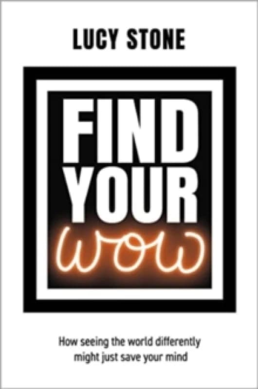Find Your WOW : How seeing the world differently might just save your mind Paperback / softback