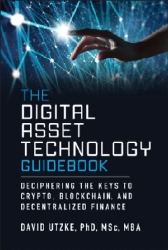 The Digital Asset Technology Guidebook : Deciphering the Keys to Crypto, Blockchain, and Decentralized Finance Hardback