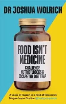 Food isnt medicine by Joshua Wolrich