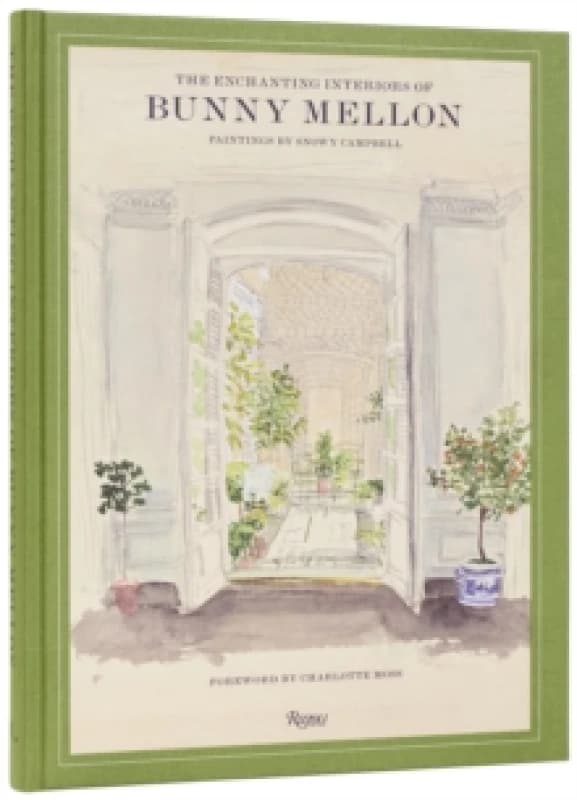 The Enchanting Interiors of Bunny Mellon : Paintings by Snowy Campbell Hardback