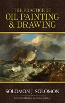 The Practice of Oil Painting and Drawing by Solomon J. Solomon Book