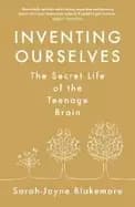 inventing ourselves the secret life of the teenage brain
