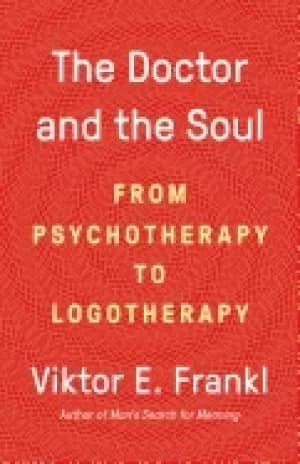 doctor and the soul from psychotherapy to logotherapy