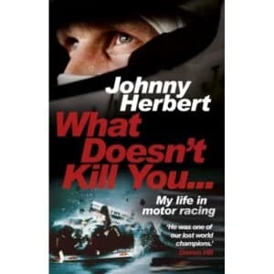 What Doesn't Kill You... : My Life in Motor Racing