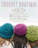 crochet boutique hats 25 fresh takes on classic crocheted hat designs