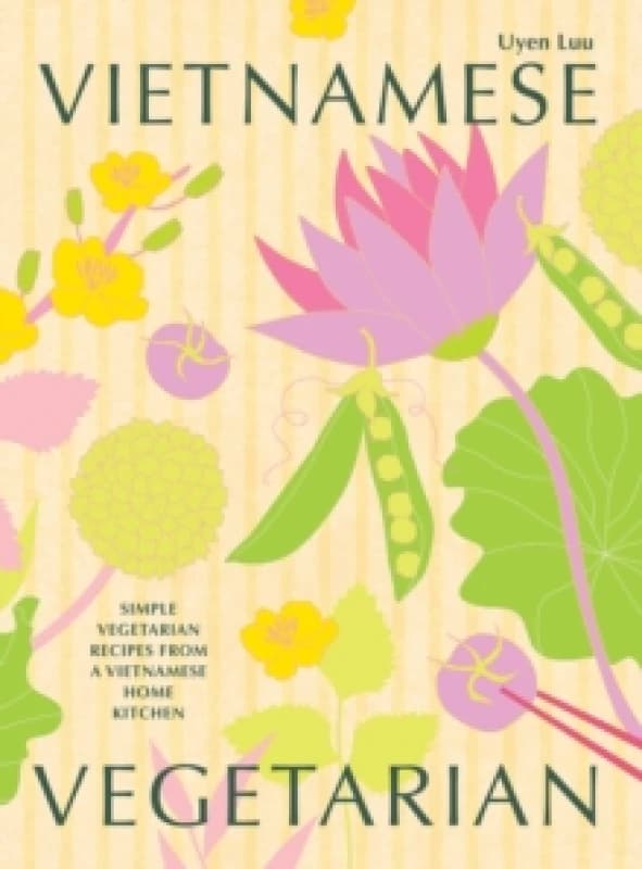 Vietnamese Vegetarian : Simple Vegetarian Recipes from a Vietnamese Home Kitchen Hardback