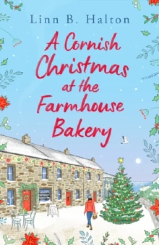 A Cornish Christmas at the Farmhouse Bakery : Escape to Cornwall in 2024 for the festive season with this absolutely heart-warming read! Paperback / s