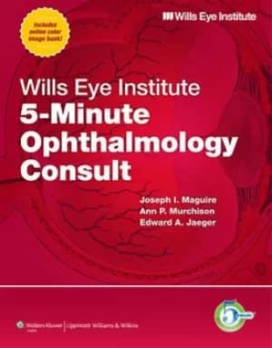 Wills Eye Institute 5-minute ophthalmology consult by Joseph I Maguire