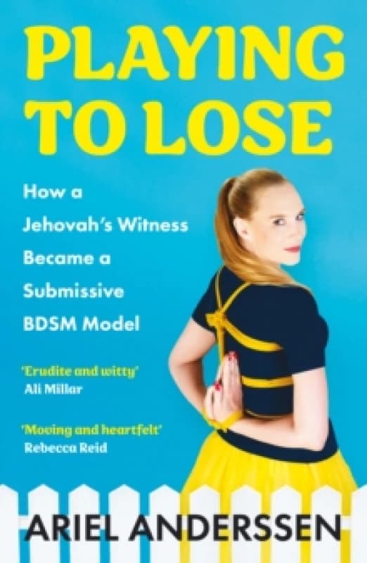 Playing To Lose : How a Jehovah's Witness Became a Submissive BDSM Model Paperback / softback