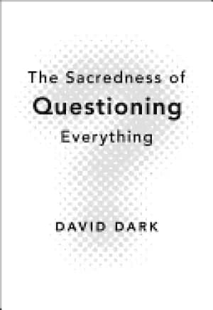 sacredness of questioning everything
