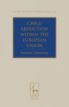 Child Abduction within the European Union by Katarina Trimmings Hardback