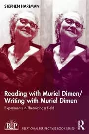 Reading with Muriel Dimen/Writing with Muriel Dimen Experiments in Theorizing a Field