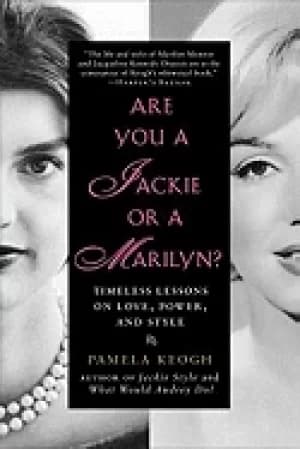are you a jackie or a marilyn timeless lessons on love power and style
