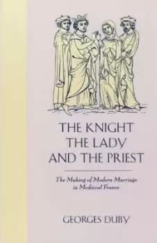 The Knight, the Lady and the Priest by Duby