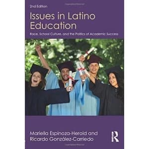 Issues in Latino Education: Race, School Culture, and the Politics of Academic Success by Ricardo Gonzalez-Carriedo, Mariella...