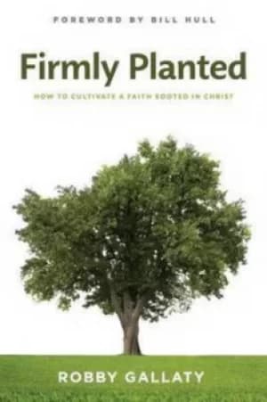 Firmly Planted by Robby Gallaty