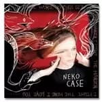 Neko Case - Worse Things Get, The Harder I Fight, The Harder I Fight, The More I Love You (Music CD)
