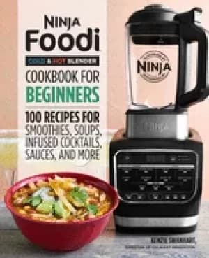 ninja foodi cold and hot blender cookbook for beginners 100 recipes for smo