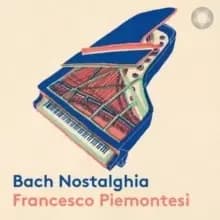 Francesco Piemontesi: Bach Nostalghia