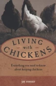 Living with Chickens by Jay Rossier Book