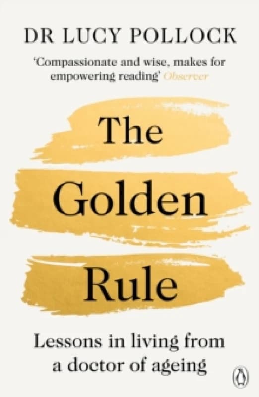 The Golden Rule : Lessons in living from a doctor of ageing Paperback / softback