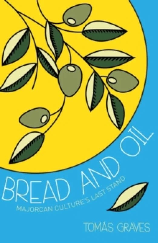 Bread and Oil : A Celebration of Majorcan Culture Paperback / softback