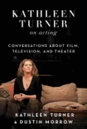 kathleen turner on acting conversations about film television and theater