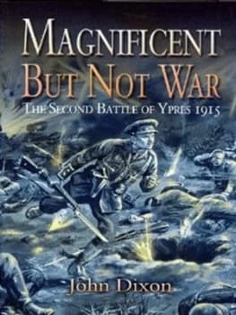 Magnificent but Not War by John Dixon Hardback