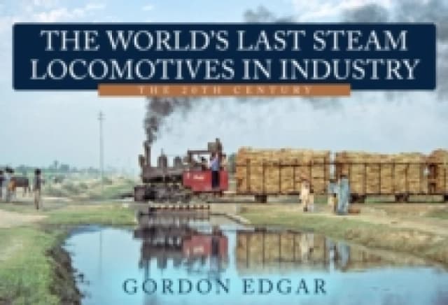 The World's Last Steam Locomotives in Industry: The 20th Century Paperback / softback