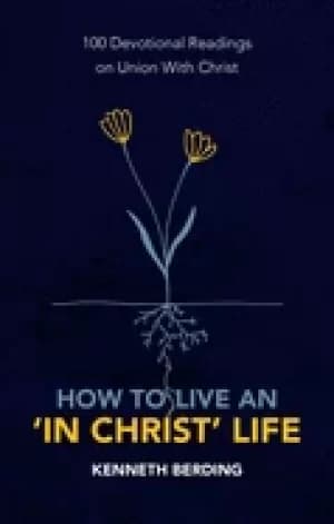 How to live an "in Christ" life by Kenneth Berding