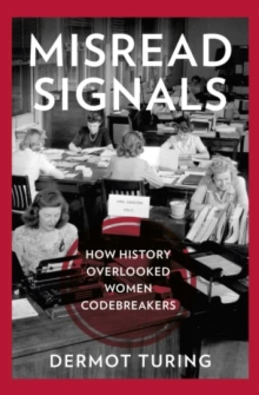 Misread Signals : How History Overlooked Women Codebreakers Hardback