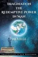 neville goddard imagination the redemptive power in man imagining creates r