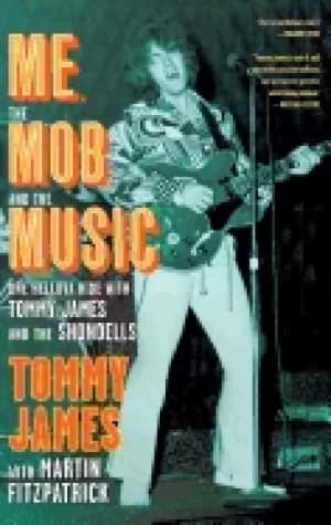 me the mob and the music one helluva ride with tommy james and the shondel
