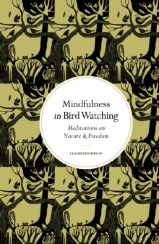 Mindfulness in Bird Watching. Hardback. By Claire Thompson Books