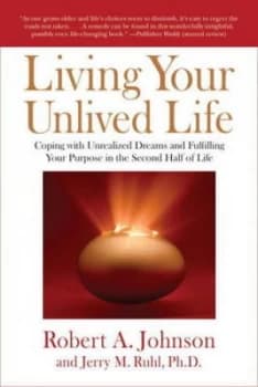 Living Your Unlived Life by Robert A. Johnson