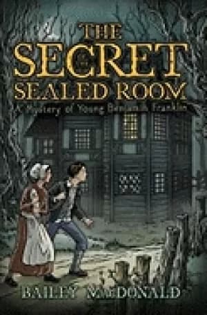 secret of the sealed room a mystery of young benjamin franklin
