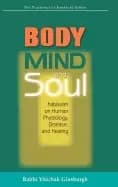 body mind and soul kabbalah on human physiology disease and healing